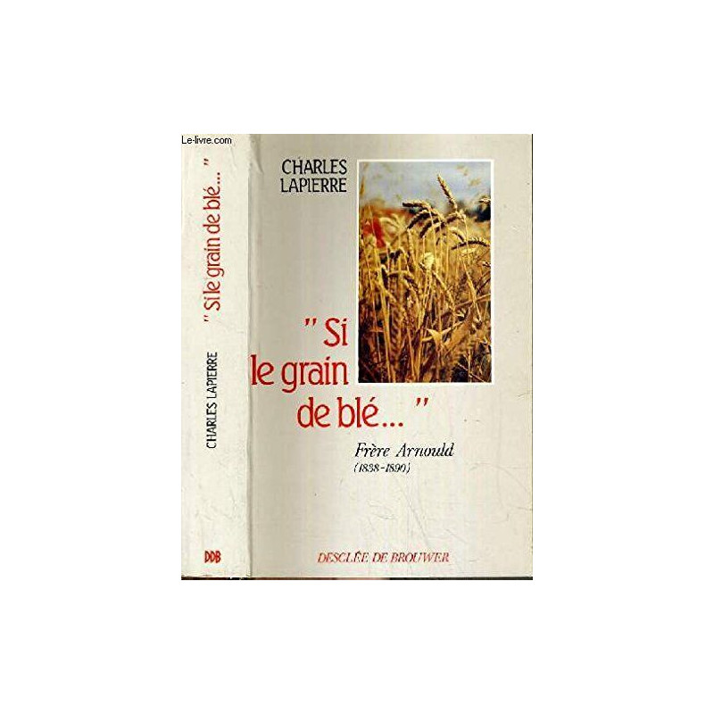 Si le grain de blé...: Frère Arnould 1838-1890