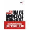 Ma vie mon oeuvre mon scooter - Les faux mémoires du Prince Jean