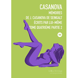 Mémoires de J. Casanova de Seingalt écrits par lui-même Tome 4...
