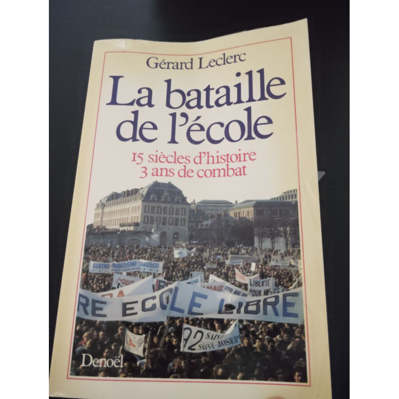 LA BATAILLE DE L'ECOLE: 15 SIECLES D'HISTOIRE - 3 ANS DE COMBAT