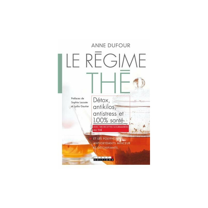 Le Régime thé: Détox antikilos antistress et 100 % santé