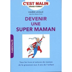 Devenir une super maman c'est malin : Tous les trucs et astuces de...