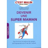 Devenir une super maman c'est malin : Tous les trucs et astuces de...