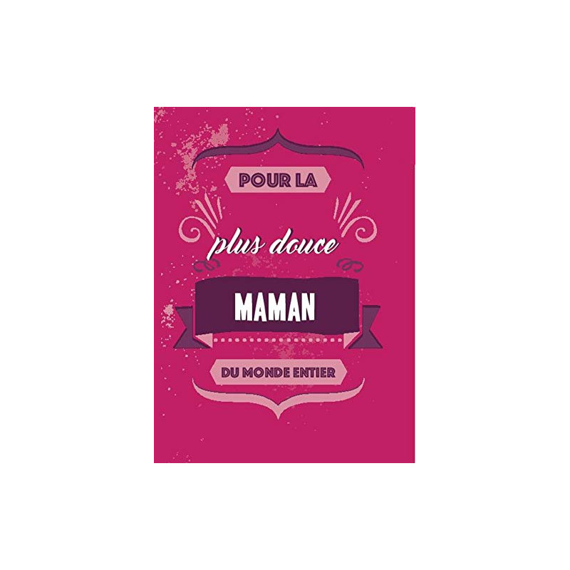 Pour la plus douce maman du monde entier
