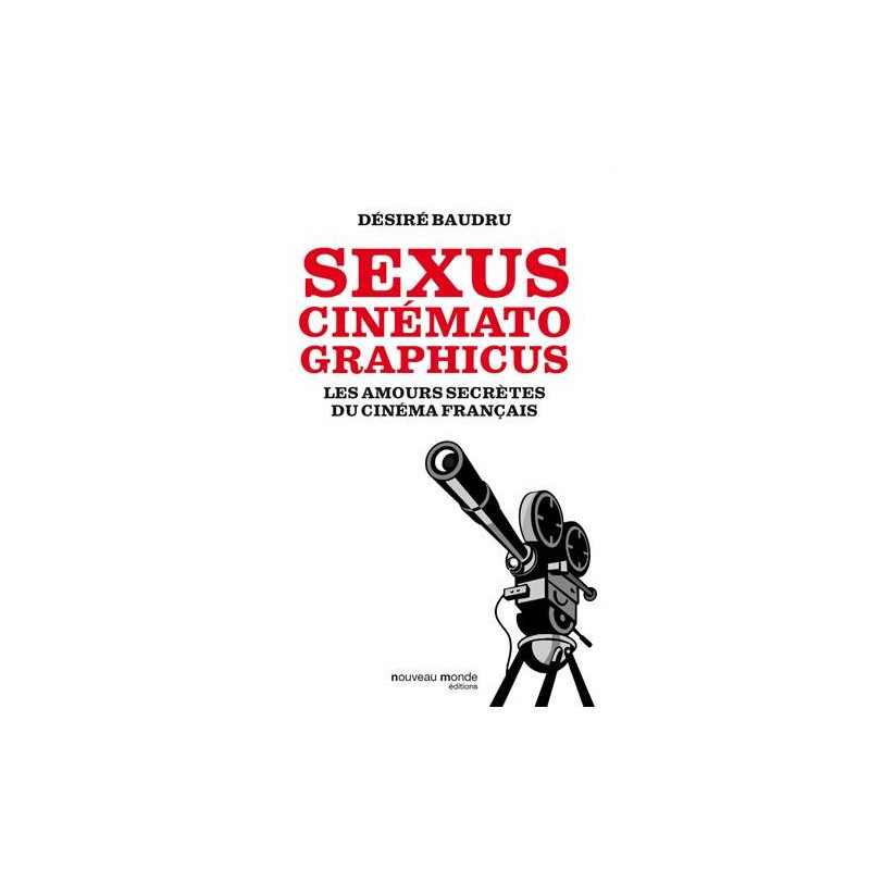 Sexus cinematographicus : Les amours secrètes du cinéma français
