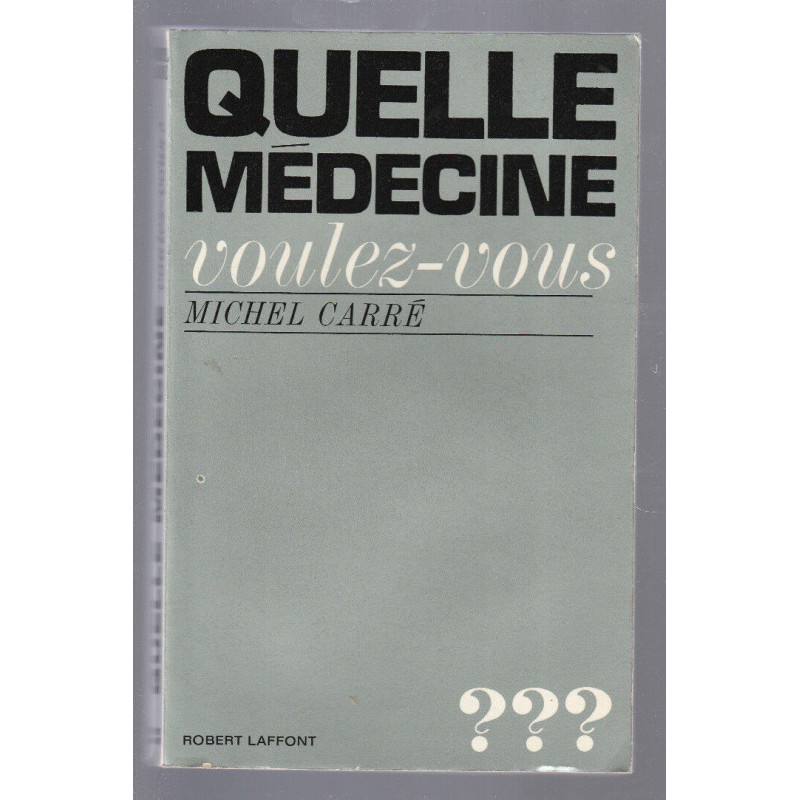 Michel Carré QUELLE MEDECINE VOULEZ VOUS