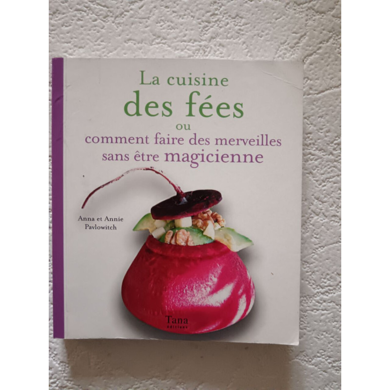 La cuisine des fées ou comment faire des merveilles sans être...