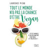Tout le monde n'a pas la chance d'être vegan: Petit manuel d'un...