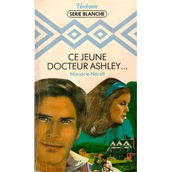 Ce jeune docteur Ashley : Collection : Harlequin série blanche n° 96