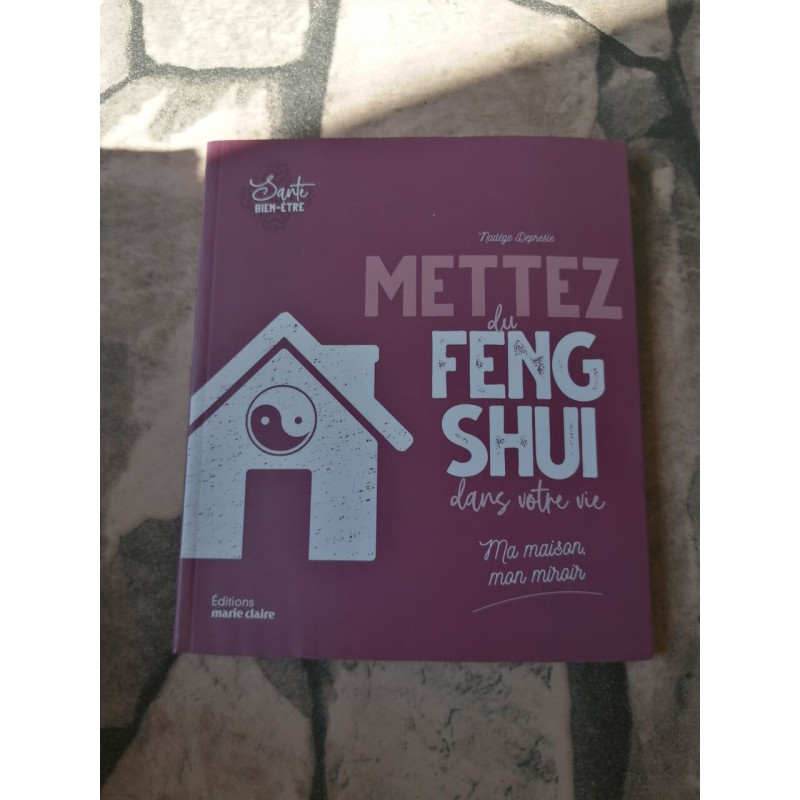 Mettez du feng-shui dans votre vie: Ma maison mon miroir