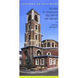 Eglises et Chapelles des Xixe et Xxe Amiens Metropole