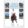 COMMENT DRESSER VOTRE CHEVAL. 2ème édition COMMENT DRESSER VOTRE CHEVAL. 2ème édition