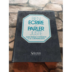 Bien Ecrire et Parler Juste. Guide Pratique D'Expression et de...