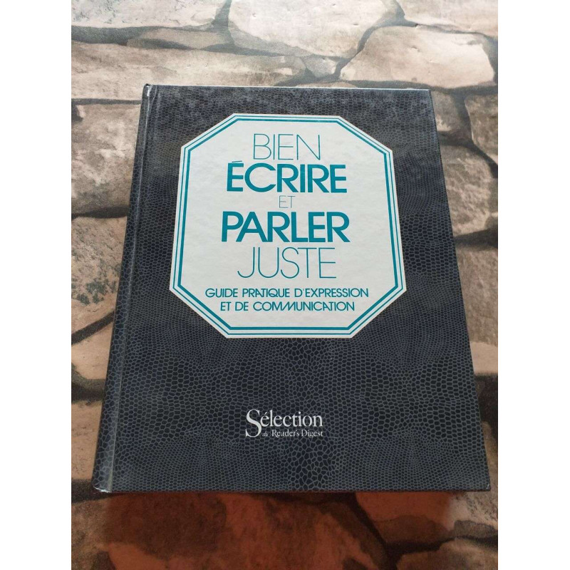 Bien Ecrire et Parler Juste. Guide Pratique D'Expression et de...