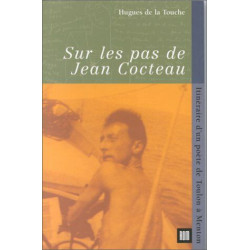 Sur les pas de Jean Cocteau: Itinéraire d'un poète de Toulon à Menton