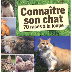 Connaître son chat : 70 races à la loupe