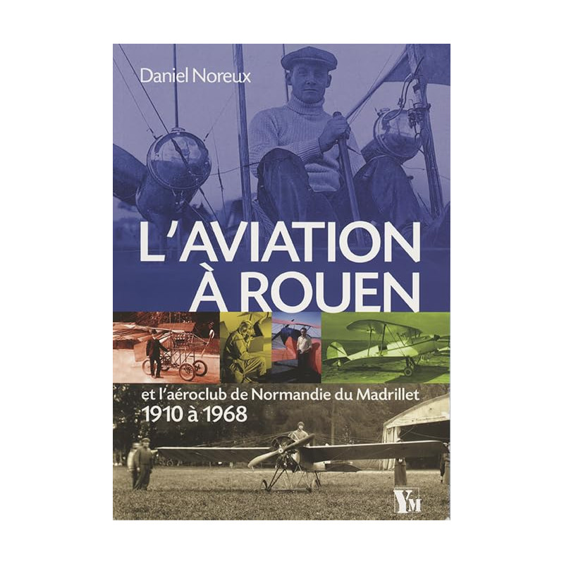 L'aviation à Rouen: Et l'aéroclub de Normandie du Matrillet - 1910...