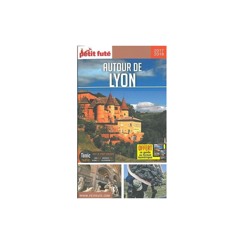Guide Autour de Lyon 2017-2018 Petit Futé