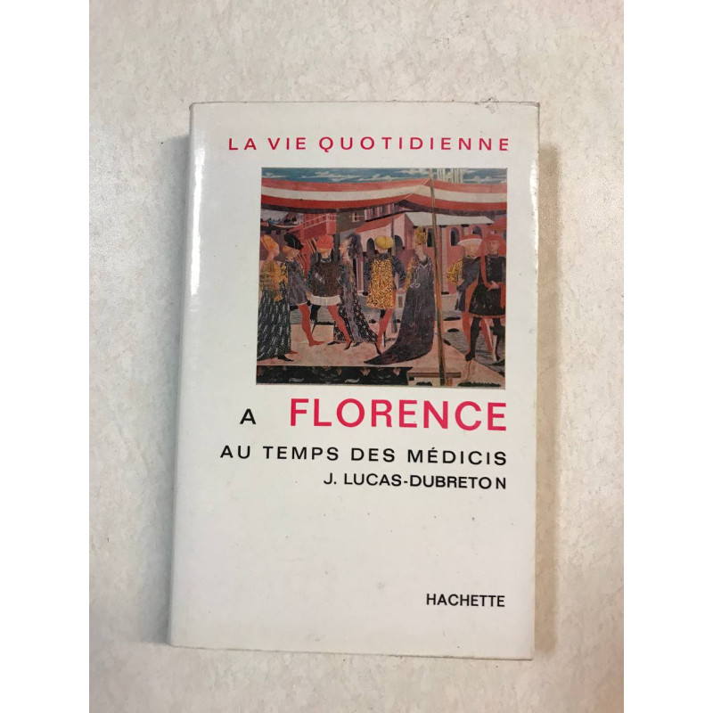 La vie quotidienne à Florence au temps des Médicis