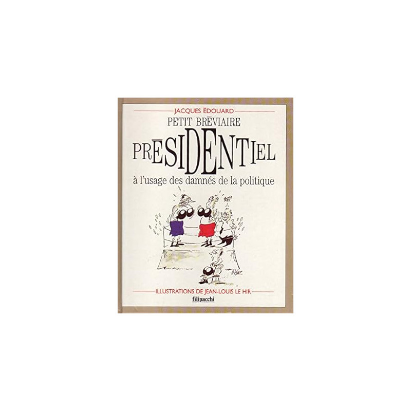 Petit breviaire presidentiel a l'usage des damnes de la politique Petit breviaire presidentiel a l'usage des damnes de la politique
