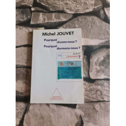 Pourquoi dormons-nous ? Pourquoi rêvons-nous ? : où quand comment