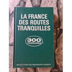 La France des routes tranquilles 300 Itinéraires