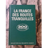 La France des routes tranquilles 300 Itinéraires