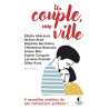 Un couple une ville: 9 nouvelles indétides de nos romanciers préférés