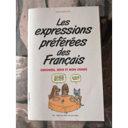 LES EXPRESSIONS PREFEREES DES FRANCAIS origines sens et bon usage