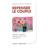 Repenser le couple : Hommes et femmes - Comment vivre à deux...