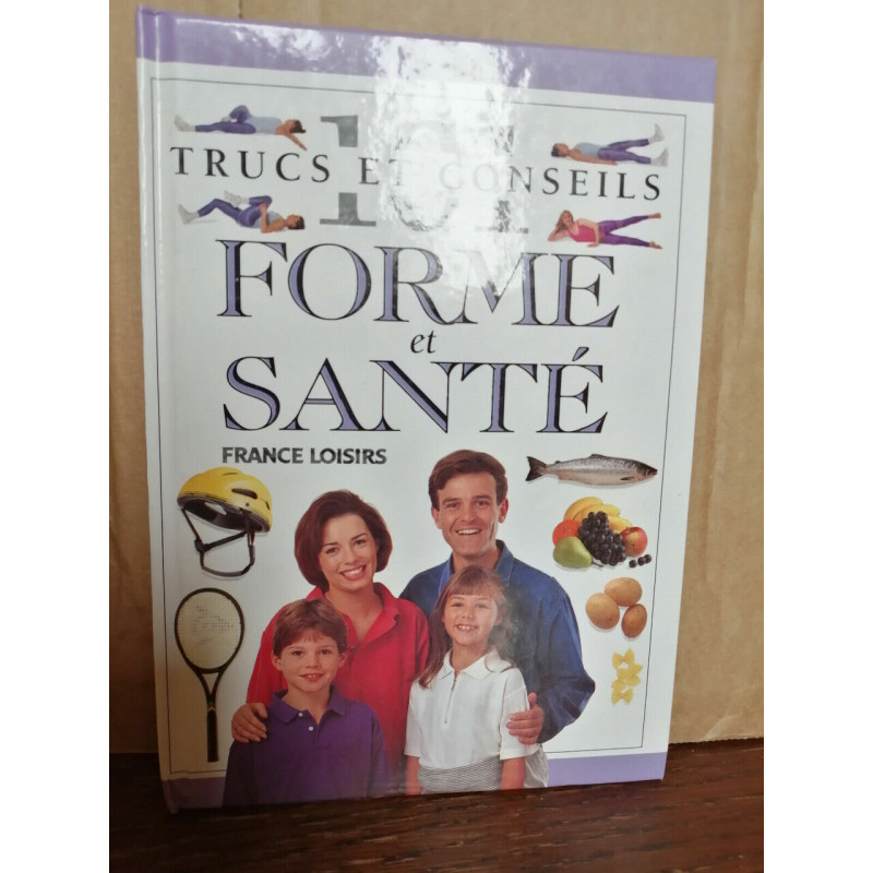 Forme et santé 101 Trucs et conseils France loisirs