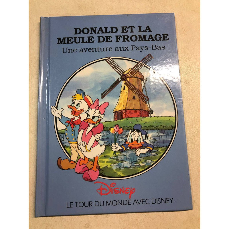 Le tour du monde avec Disney une aventure aux pays bas : Donald et...