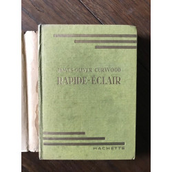 JAMES-OLIVER CURWOOD - RAPIDE ÉCLAIR HACHETTE