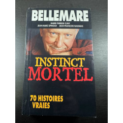 Instinct mortel : 70 histoires vraies