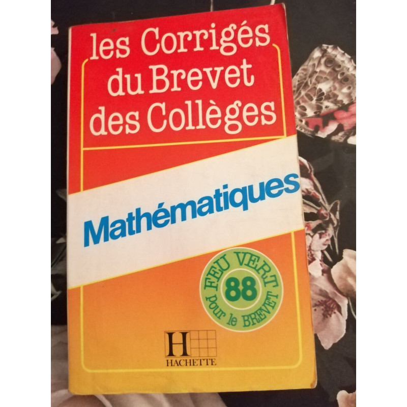 Les corrigés du brevet des collèges mathématiques
