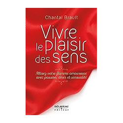 Vivre le plaisir des sens - Attisez votre flamme amoureuxe avec...