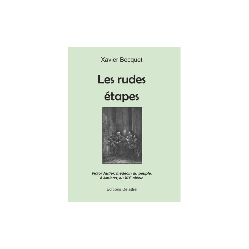 Les rudes étapes - Victor Autier médecin du peuple à Amiens au...