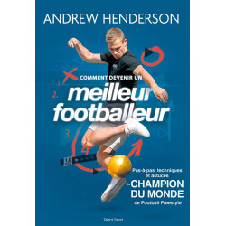 Comment devenir un meilleur footballeur: Pas-à-pas techniques et...