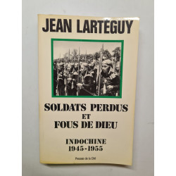 Soldats perdus et fous de dieu : Indochine 1945-1955