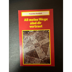 All meine Wege sind dir vertraut