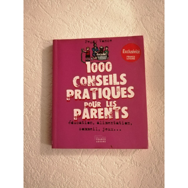 1000 conseils pratiques pour les parents
