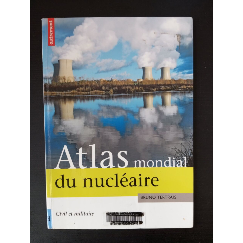 ATLAS MONDIAL DU NUCLEAIRE: CIVIL ET MILITAIRE