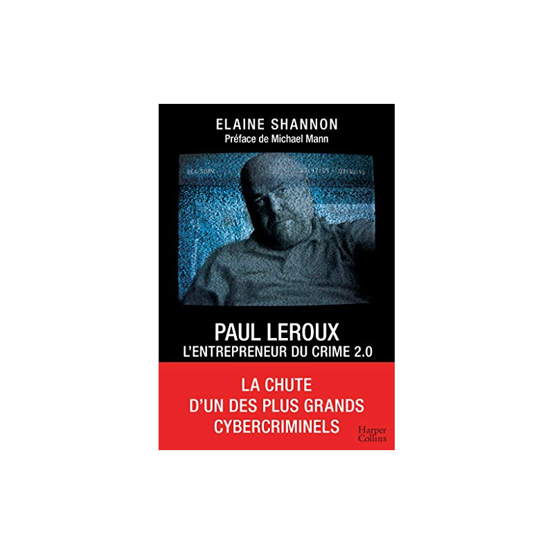Paul LeRoux : L'entrepreneur du crime 2.0: La chute d'un des plus... Paul LeRoux : L'entrepreneur du crime 2.0: La chute d'un des plus...