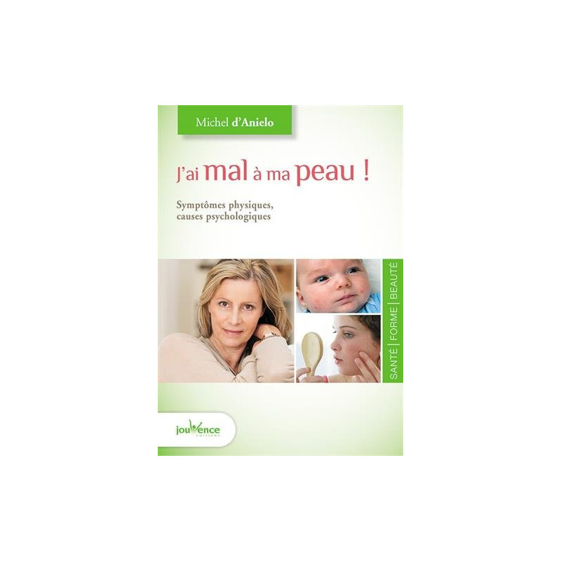 J'ai mal à ma peau ! : Symptômes physiques causes psychologiques