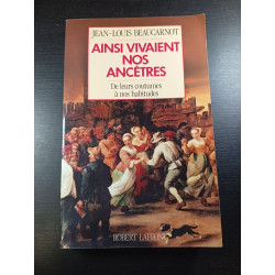 Ainsi Vivaient Nos Ancêtres. De Leurs Coutumes À Nos Habitudes