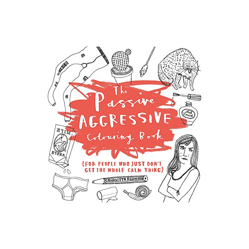 The Passive-Aggressive Colouring Book: (for people who just don't...