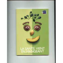 La santé vient en mangeant : Le guide alimentaire pour tous