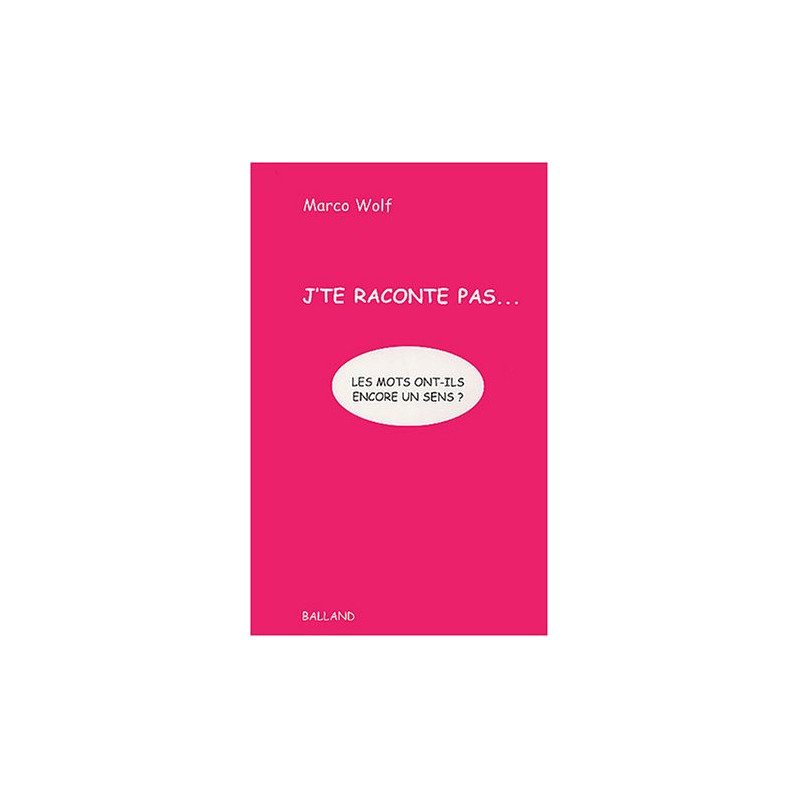 J'te raconte pas... : Les mots ont-ils encore un sens