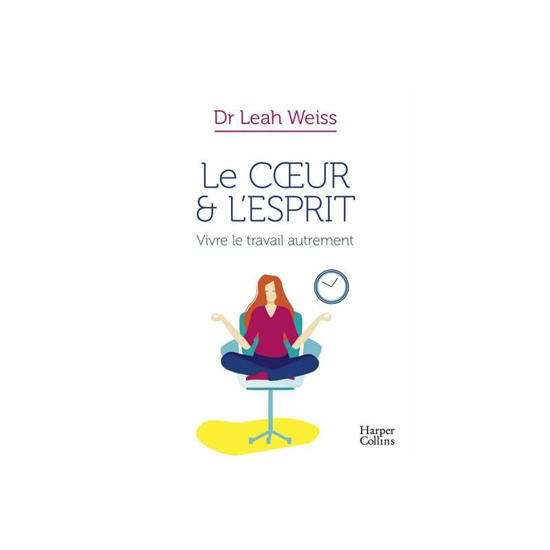 Le Coeur et l'Esprit : Vivre le Travail autrement