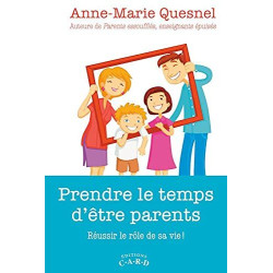 Prendre le temps d'être parents - Réussir le rôle de sa vie